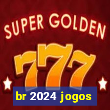 br 2024 jogos